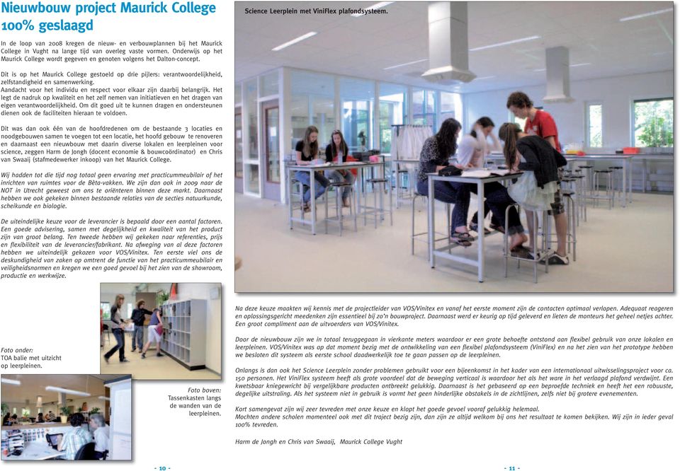 Onderwijs op het Maurick College wordt gegeven en genoten volgens het Dalton-concept. Dit is op het Maurick College gestoeld op drie pijlers: verantwoordelijkheid, zelfstandigheid en samenwerking.