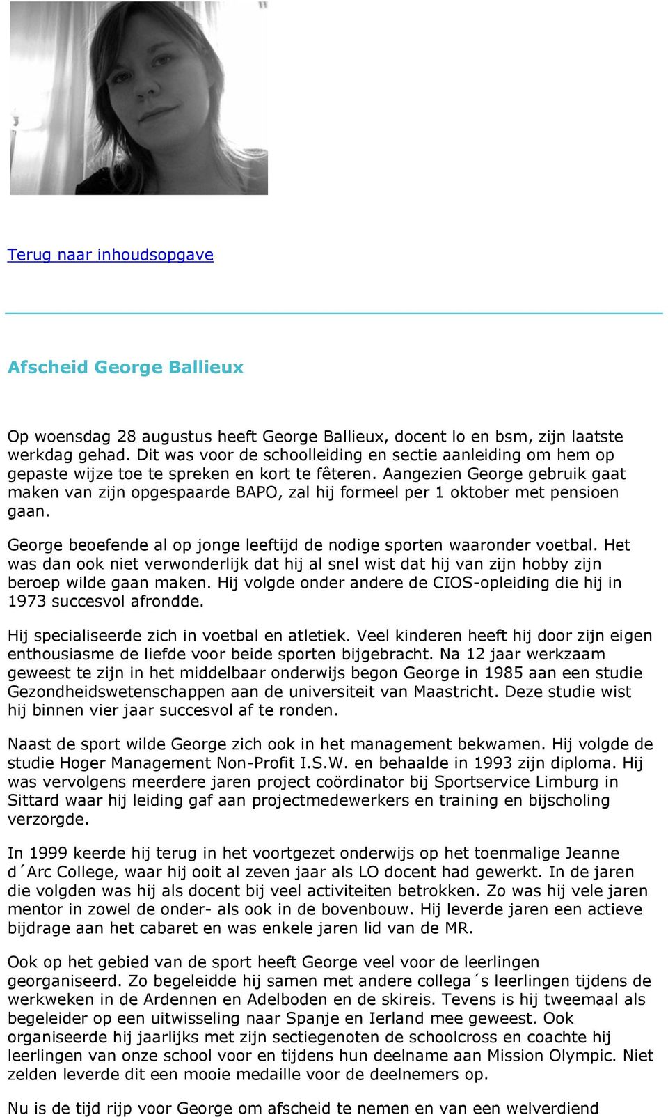 Aangezien George gebruik gaat maken van zijn opgespaarde BAPO, zal hij formeel per 1 oktober met pensioen gaan. George beoefende al op jonge leeftijd de nodige sporten waaronder voetbal.