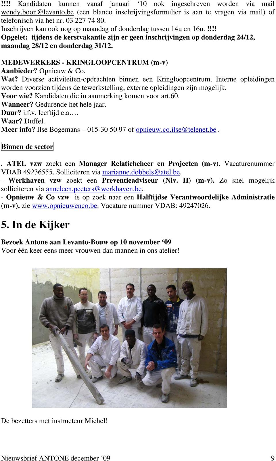 MEDEWERKERS - KRINGLOOPCENTRUM (m-v) Aanbieder? Opnieuw & Co. Wat? Diverse activiteiten-opdrachten binnen een Kringloopcentrum.
