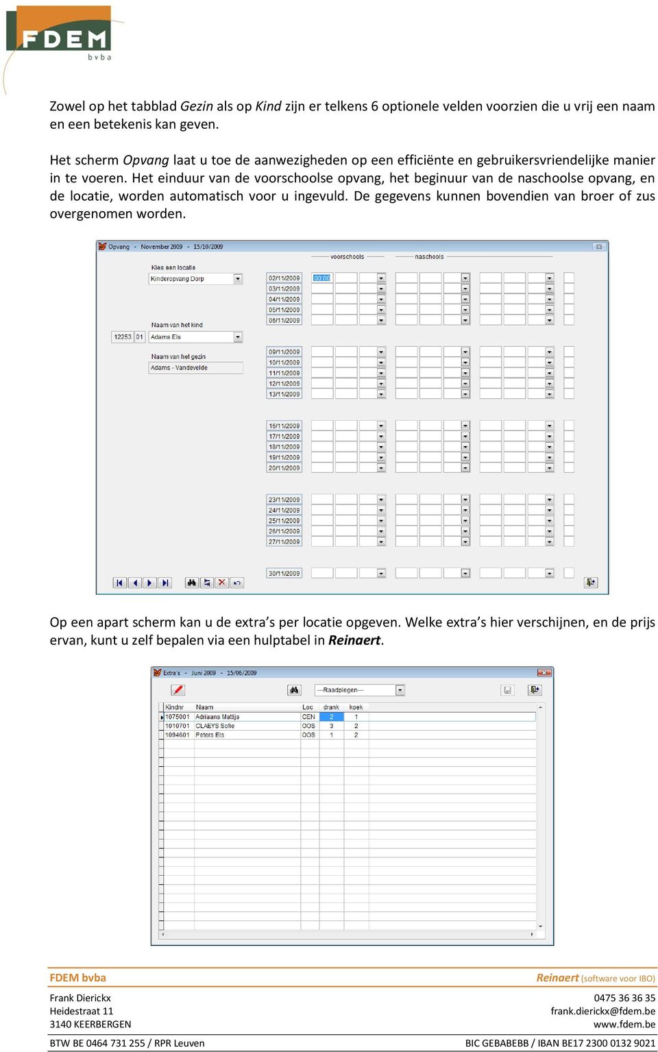 Het einduur van de voorschoolse opvang, het beginuur van de naschoolse opvang, en de locatie, worden automatisch voor u ingevuld.