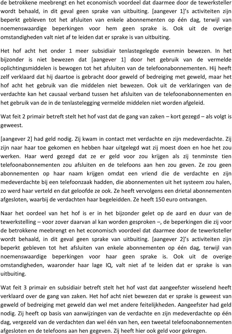 Ook uit de overige omstandigheden valt niet af te leiden dat er sprake is van uitbuiting. Het hof acht het onder 1 meer subsidiair tenlastegelegde evenmin bewezen.