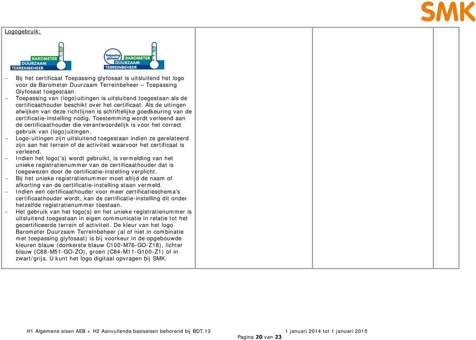 Als de uitingen afwijken van deze richtlijnen is schriftelijke goedkeuring van de certificatie-instelling nodig.