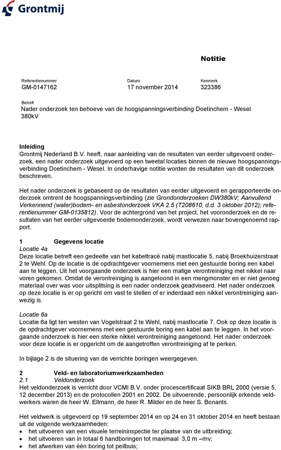 heeft, naar aanleiding van de resultaten van eerder uitgevoerd onderzoek, een nader onderzoek uitgevoerd op een tweetal locaties binnen de nieuwe hoogspanningsverbinding Doetinchem - Wesel.