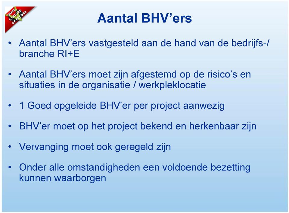 opgeleide BHV er per project aanwezig BHV er moet op het project bekend en herkenbaar zijn