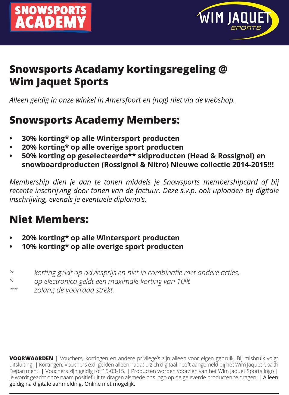 snowboardproducten (Rossignol & Nitro) Nieuwe collectie 2014-2015!!! Membership dien je aan te tonen middels je Snowsports membershipcard of bij recente inschrijving door tonen van de factuur. Deze s.