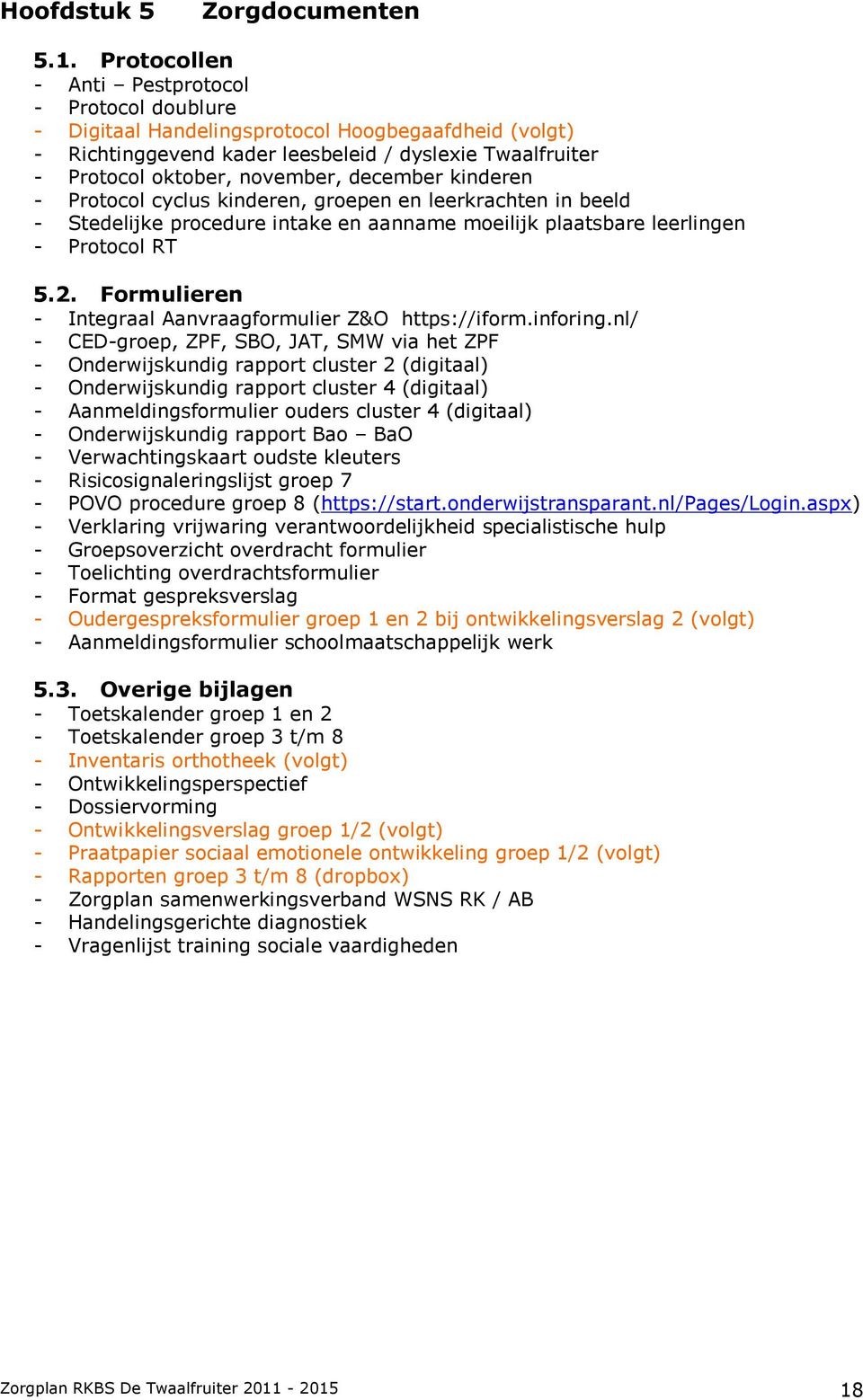 december kinderen - Protocol cyclus kinderen, groepen en leerkrachten in beeld - Stedelijke procedure intake en aanname moeilijk plaatsbare leerlingen - Protocol RT 5.2.