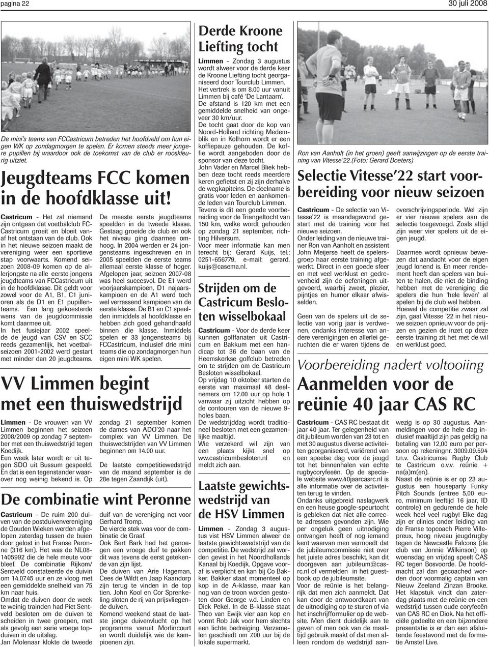 Castricum - Het zal niemand zijn ontgaan dat voetbalclub FC- Castricum groeit en bloeit vanaf het ontstaan van de club.