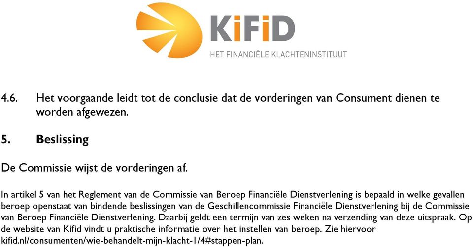 Geschillencommissie Financiële Dienstverlening bij de Commissie van Beroep Financiële Dienstverlening.