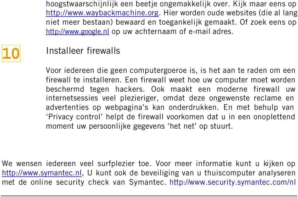 Een firewall weet hoe uw computer moet worden beschermd tegen hackers.