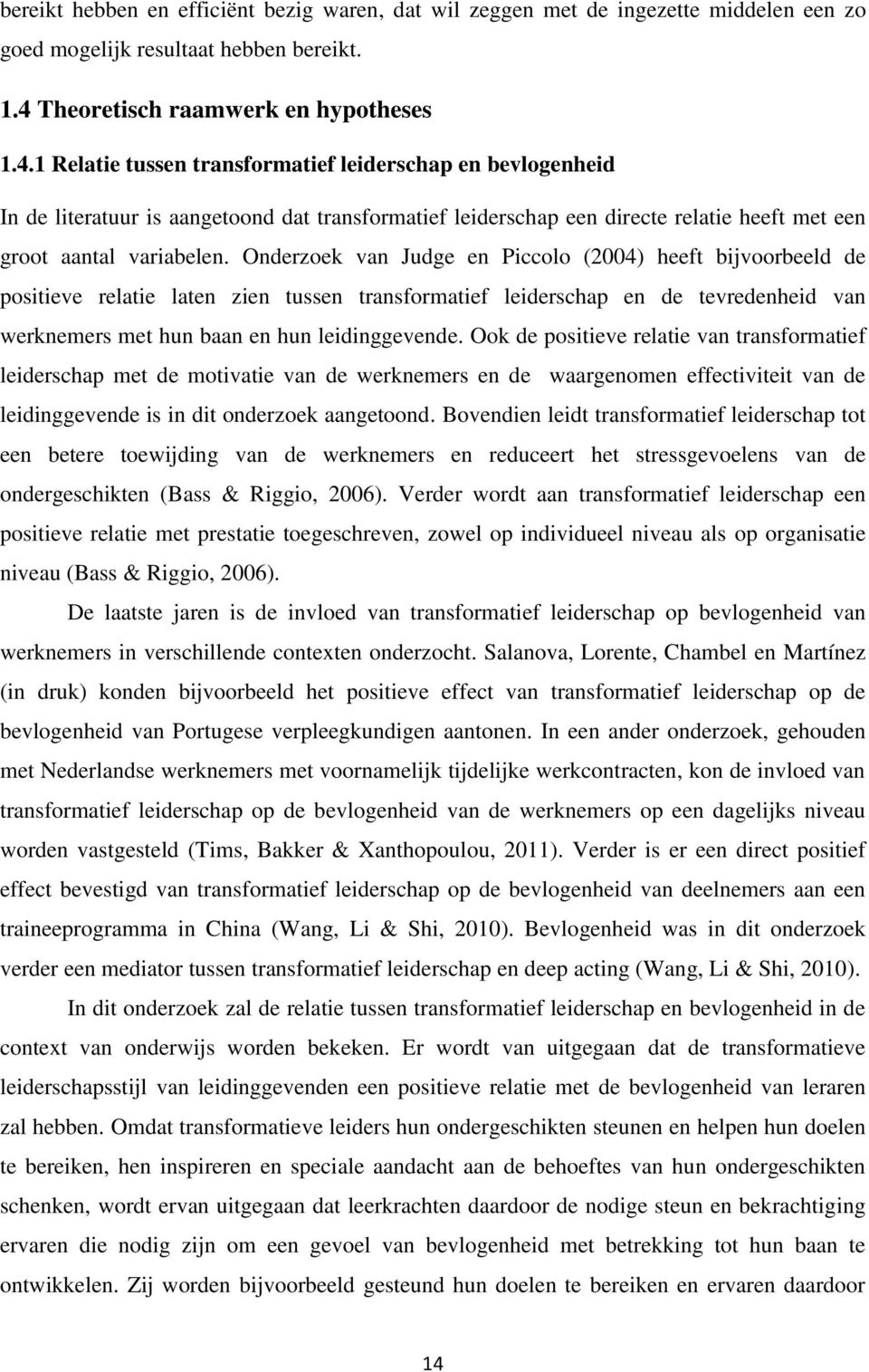 1 Relatie tussen transformatief leiderschap en bevlogenheid In de literatuur is aangetoond dat transformatief leiderschap een directe relatie heeft met een groot aantal variabelen.