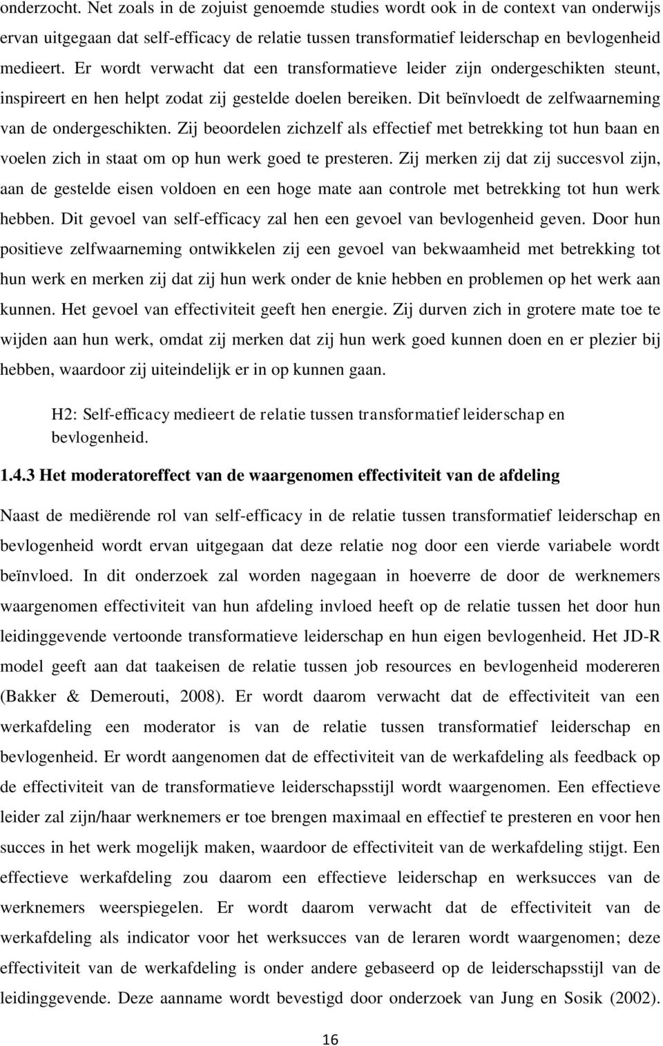 Zij beoordelen zichzelf als effectief met betrekking tot hun baan en voelen zich in staat om op hun werk goed te presteren.