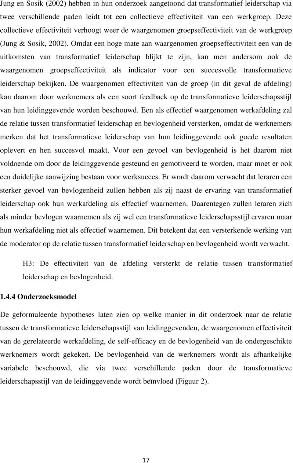 Omdat een hoge mate aan waargenomen groepseffectiviteit een van de uitkomsten van transformatief leiderschap blijkt te zijn, kan men andersom ook de waargenomen groepseffectiviteit als indicator voor