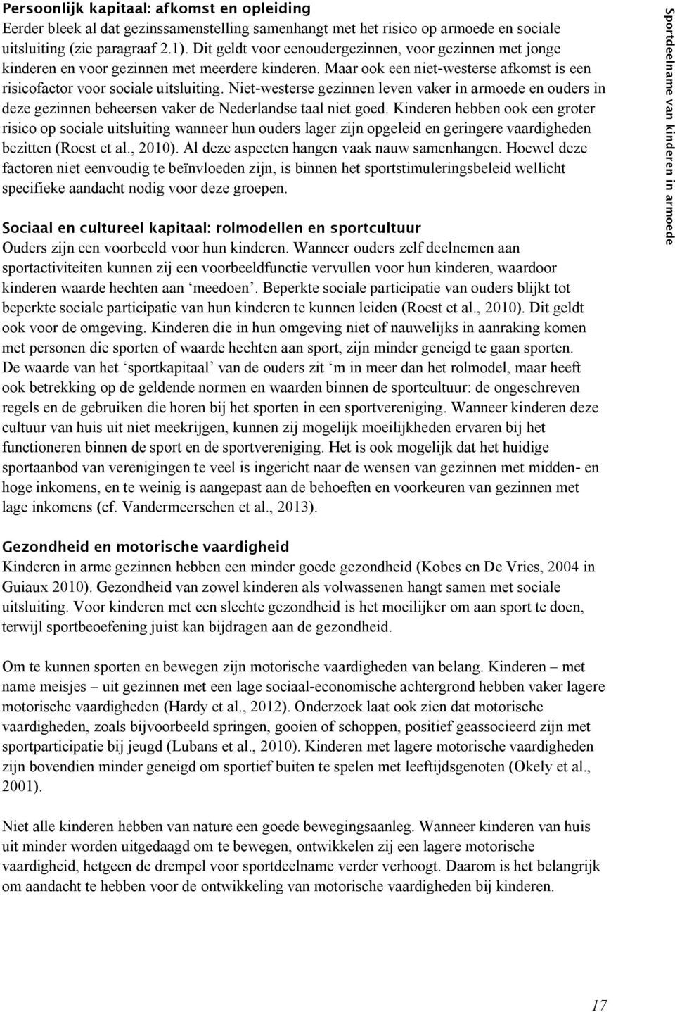 Niet westerse gezinnen leven vaker in armoede en ouders in deze gezinnen beheersen vaker de Nederlandse taal niet goed.