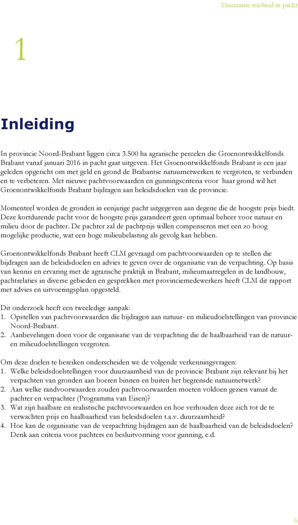 Met nieuwe pachtvoorwaarden en gunningscriteria voor haar grond wil het Groenontwikkelfonds Brabant bijdragen aan beleidsdoelen van de provincie.
