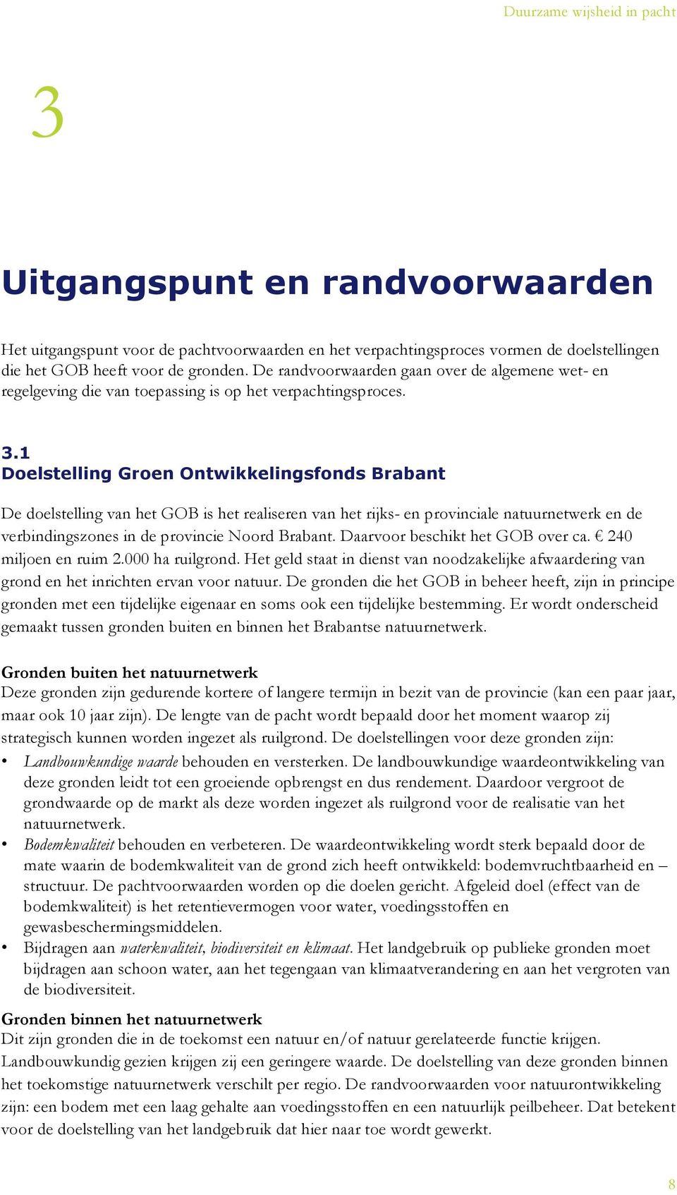 1 Doelstelling Groen Ontwikkelingsfonds Brabant De doelstelling van het GOB is het realiseren van het rijks- en provinciale natuurnetwerk en de verbindingszones in de provincie Noord Brabant.