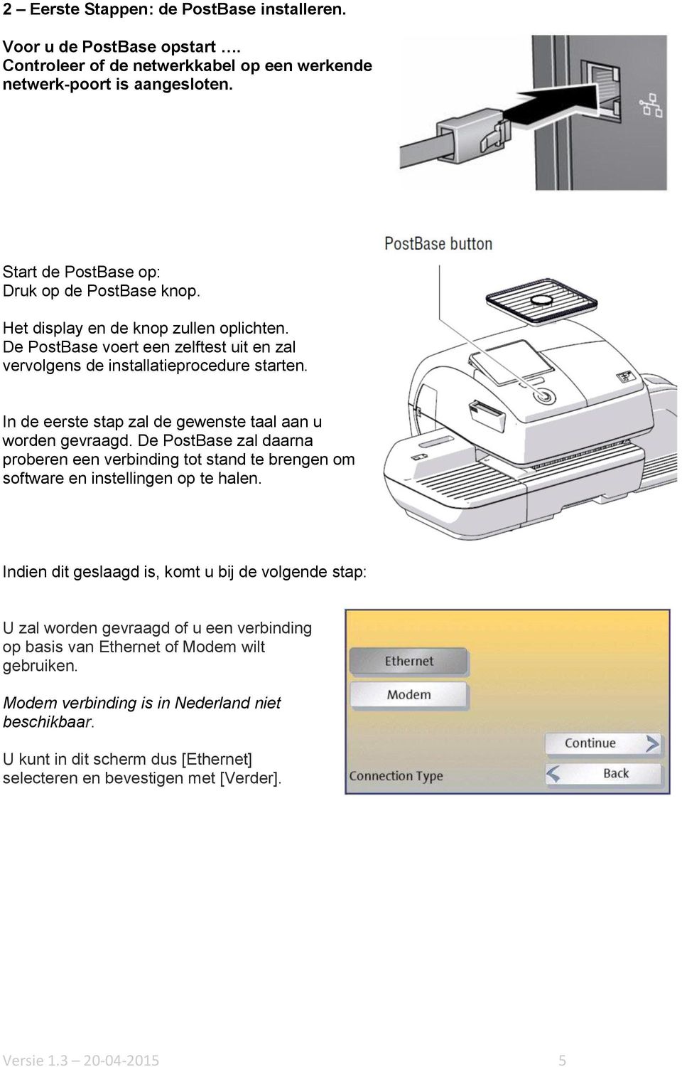 De PostBase zal daarna proberen een verbinding tot stand te brengen om software en instellingen op te halen.