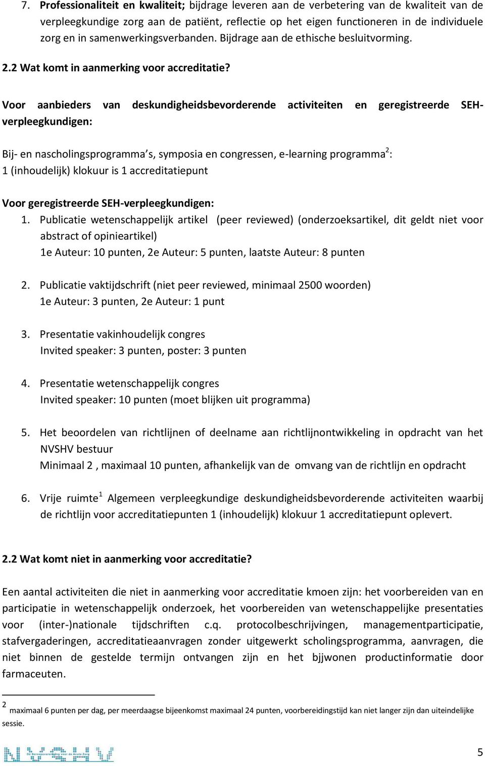 Voor aanbieders van deskundigheidsbevorderende activiteiten en geregistreerde SEHverpleegkundigen: Bij- en nascholingsprogramma s, symposia en congressen, e-learning programma 2 : 1 (inhoudelijk)