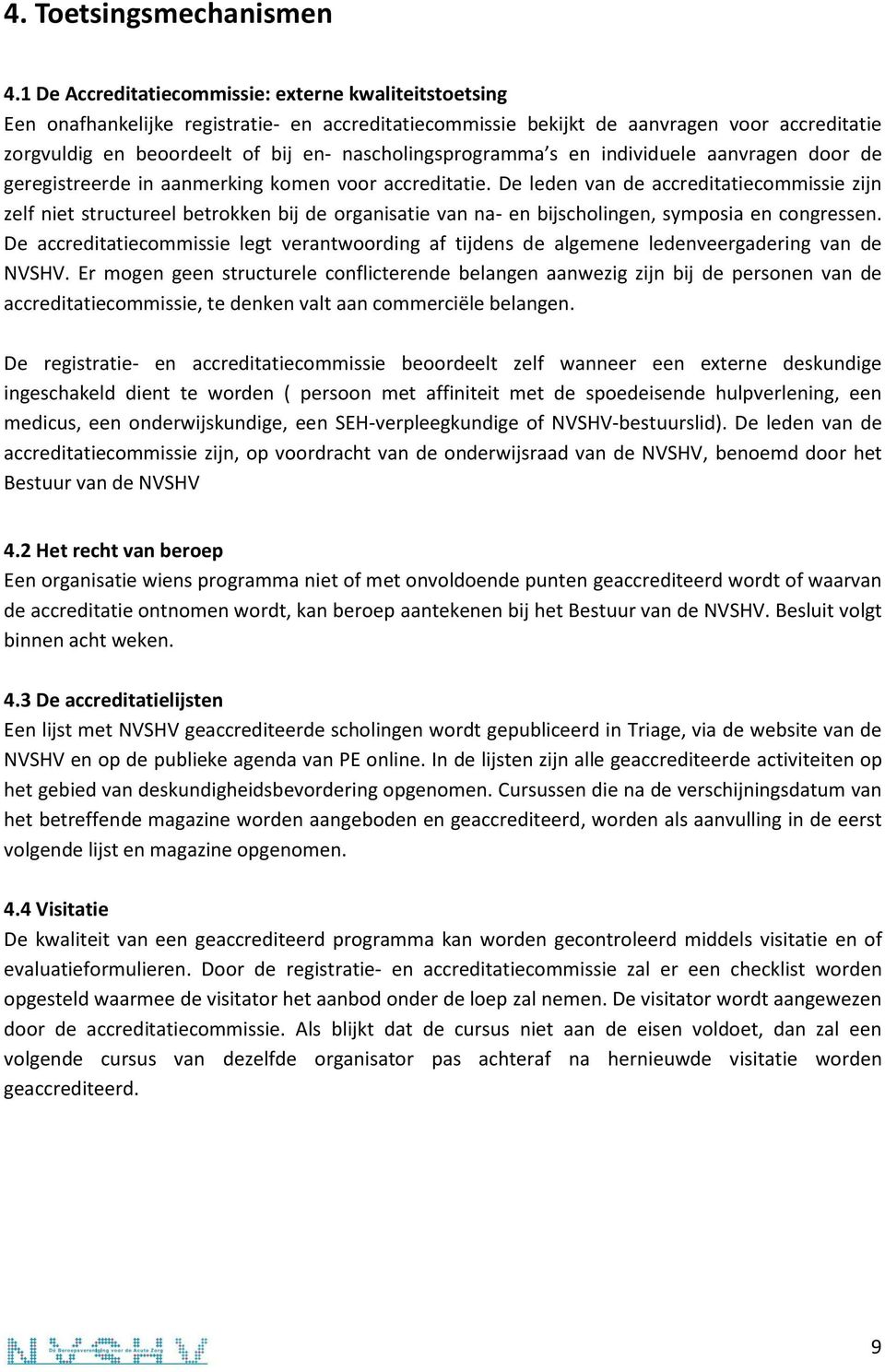 nascholingsprogramma s en individuele aanvragen door de geregistreerde in aanmerking komen voor accreditatie.