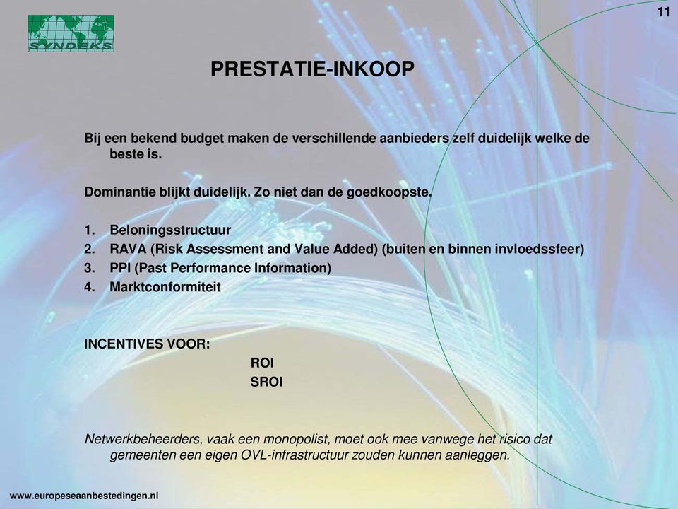 RAVA (Risk Assessment and Value Added) (buiten en binnen invloedssfeer) 3. PPI (Past Performance Information) 4.