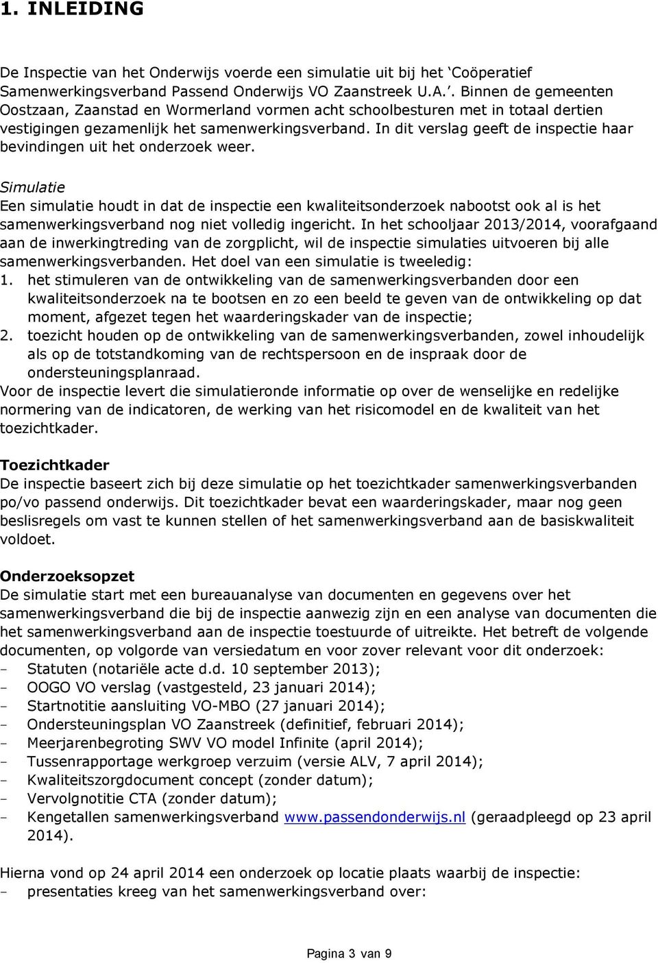 In dit verslag geeft de inspectie haar bevindingen uit het onderzoek weer.