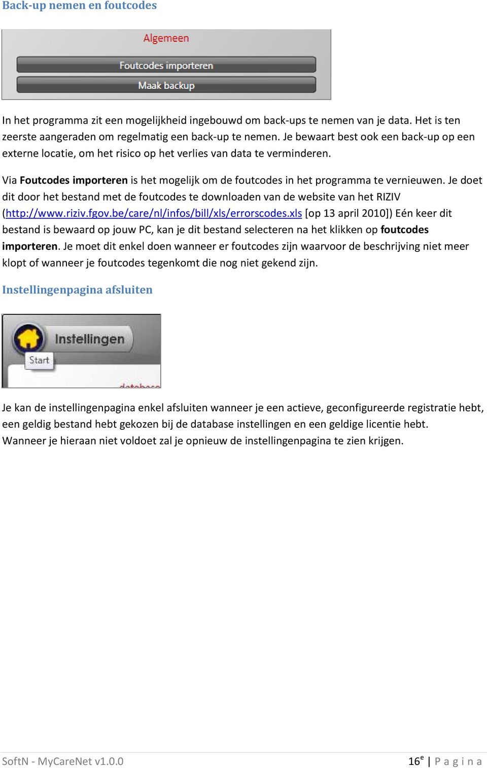 Je doet dit door het bestand met de foutcodes te downloaden van de website van het RIZIV (http://www.riziv.fgov.be/care/nl/infos/bill/xls/errorscodes.