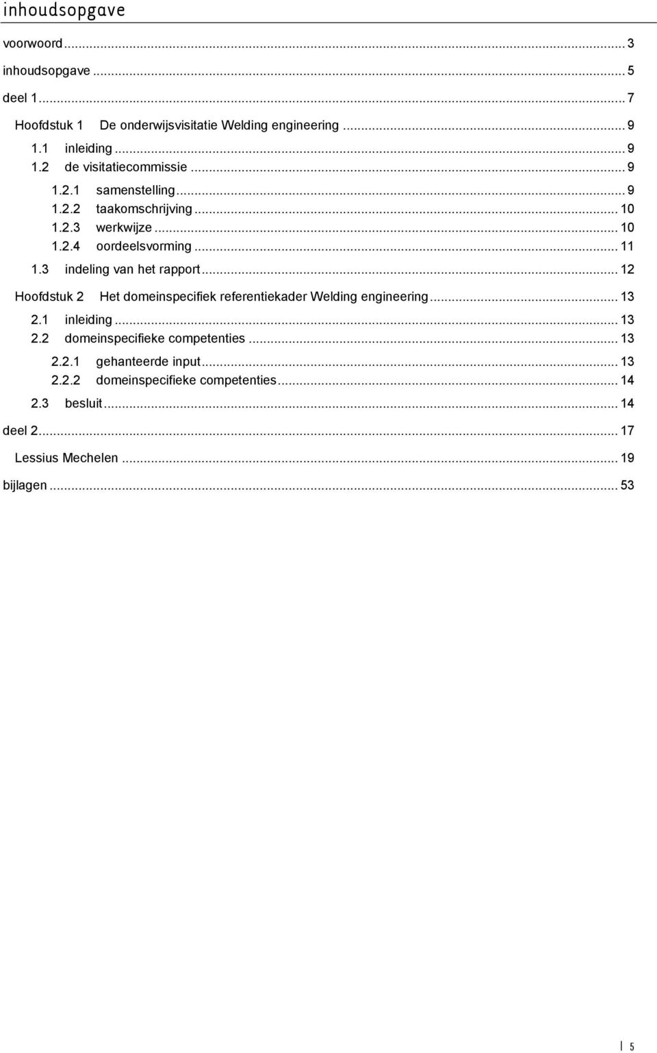 .. 12 Hoofdstuk 2 Het domeinspecifiek referentiekader Welding engineering... 13 2.1 inleiding... 13 2.2 domeinspecifieke competenties... 13 2.2.1 gehanteerde input.