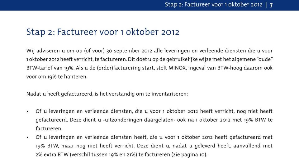 Als u de (order)facturering start, stelt MINOX, ingeval van BTW-hoog daarom ook voor om 19% te hanteren.