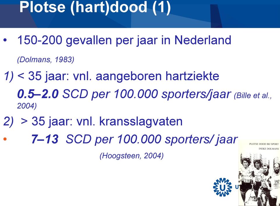0 SCD per 100.000 sporters/jaar (Bille et al.