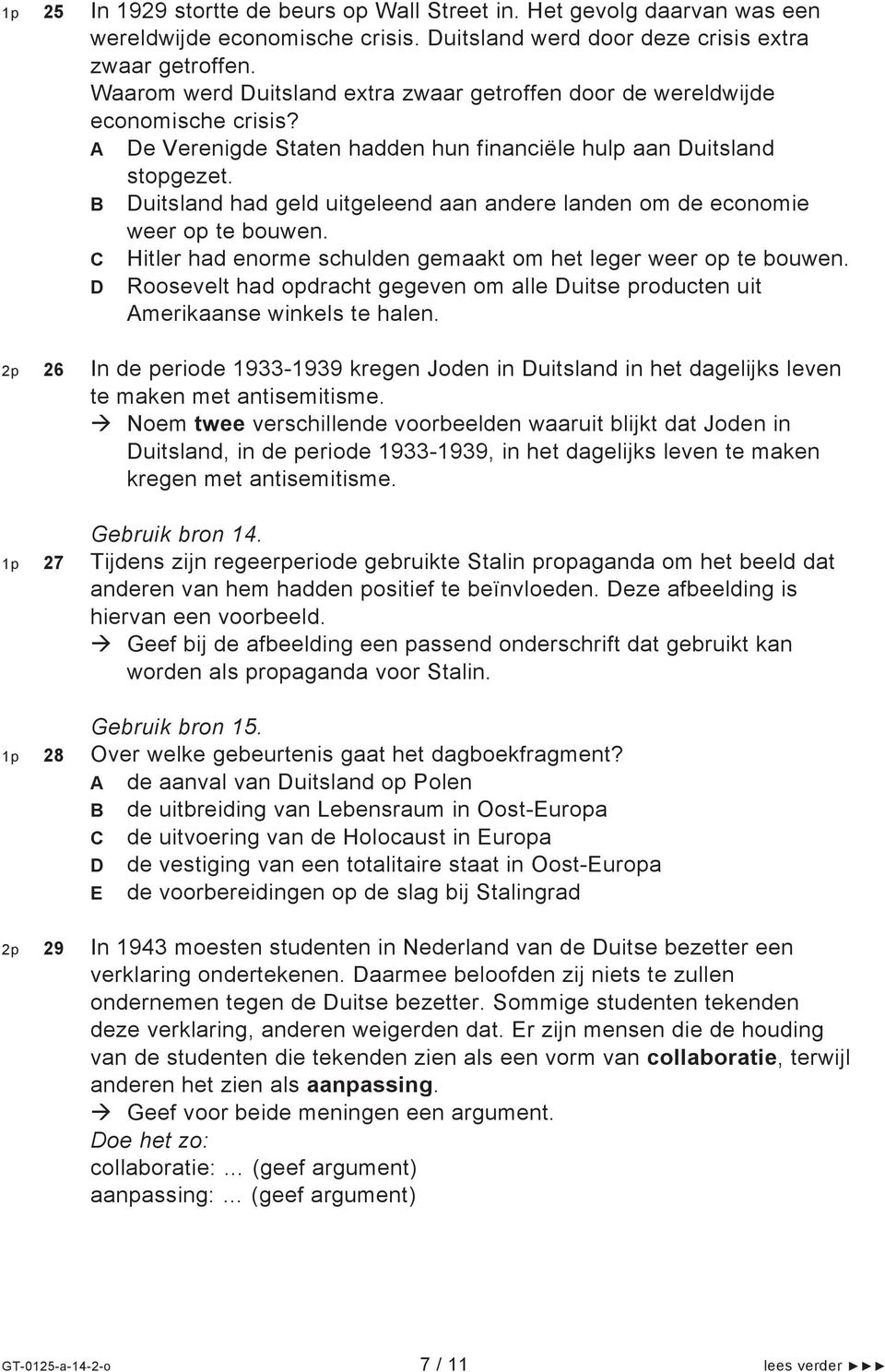 B Duitsland had geld uitgeleend aan andere landen om de economie weer op te bouwen. C Hitler had enorme schulden gemaakt om het leger weer op te bouwen.