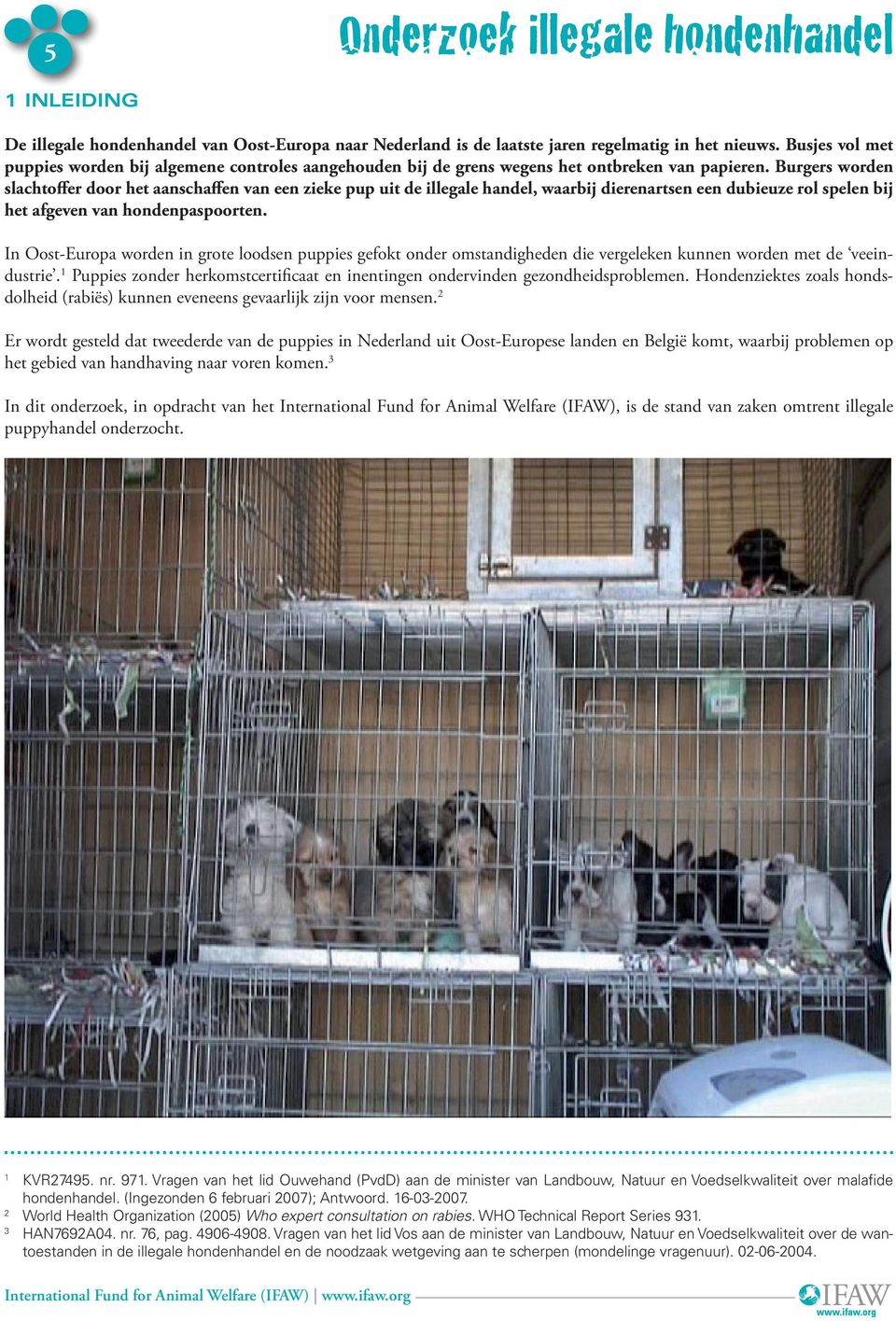 Burgers worden slachtoffer door het aanschaffen van een zieke pup uit de illegale handel, waarbij dierenartsen een dubieuze rol spelen bij het afgeven van hondenpaspoorten.