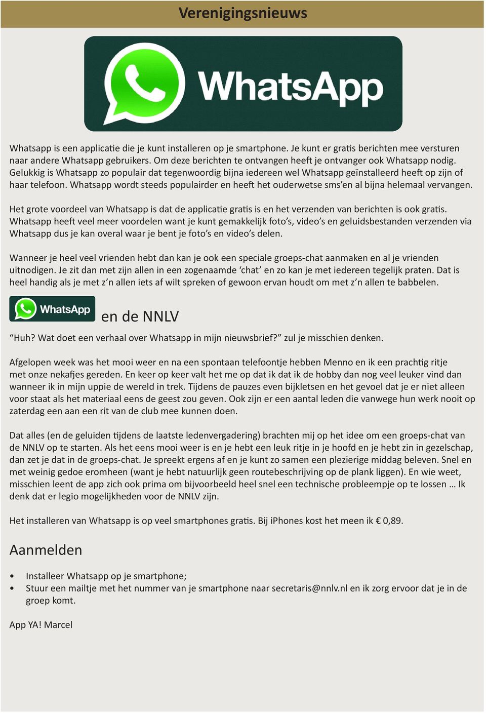 Whatsapp wordt steeds populairder en heeft het ouderwetse sms en al bijna helemaal vervangen.