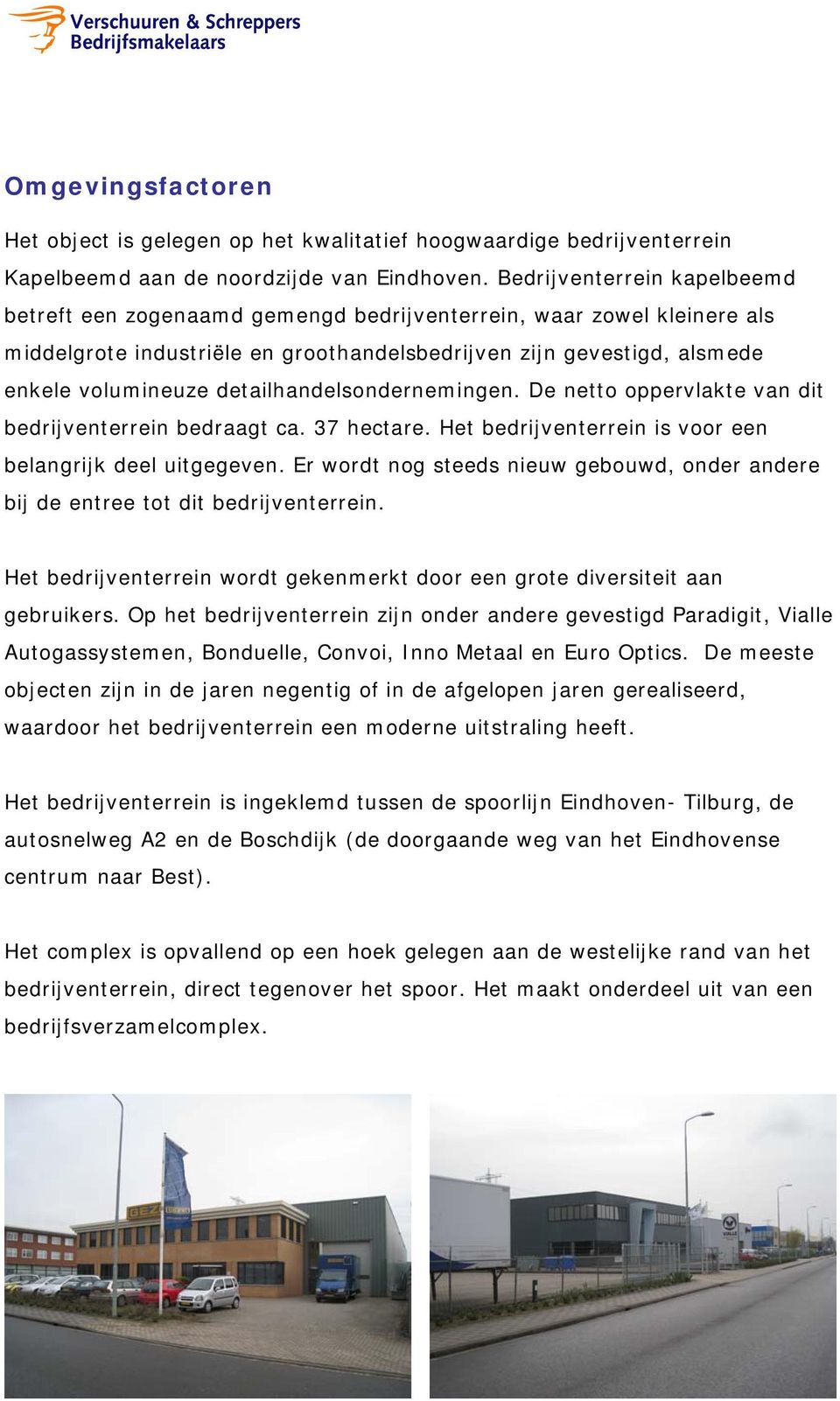 detailhandelsondernemingen. De netto oppervlakte van dit bedrijventerrein bedraagt ca. 37 hectare. Het bedrijventerrein is voor een belangrijk deel uitgegeven.