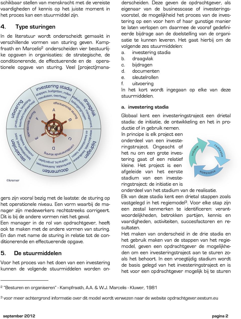 rollen stakeholders, management waardecreatie, kwalitatieve startnotitie, businesscase, documenten In de literatuur wordt onderscheidt gemaakt in verschillende vormen van sturing geven.