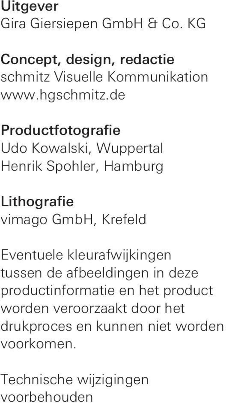 de Productfotografie Udo Kowalski, Wuppertal Henrik Spohler, Hamburg Lithografie vimago GmbH, Krefeld