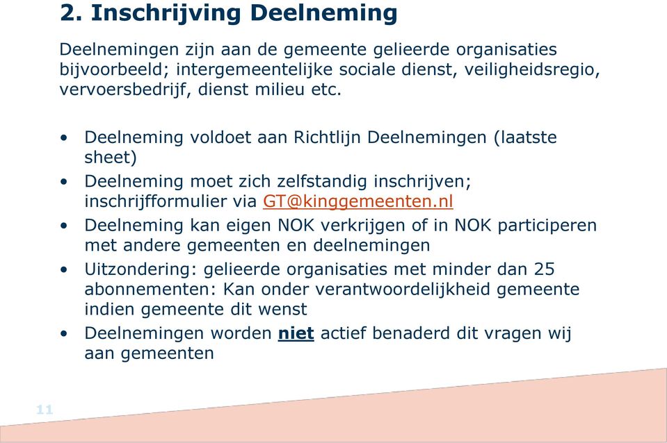 Deelneming voldoet aan Richtlijn Deelnemingen (laatste sheet) Deelneming moet zich zelfstandig inschrijven; inschrijfformulier via GT@kinggemeenten.