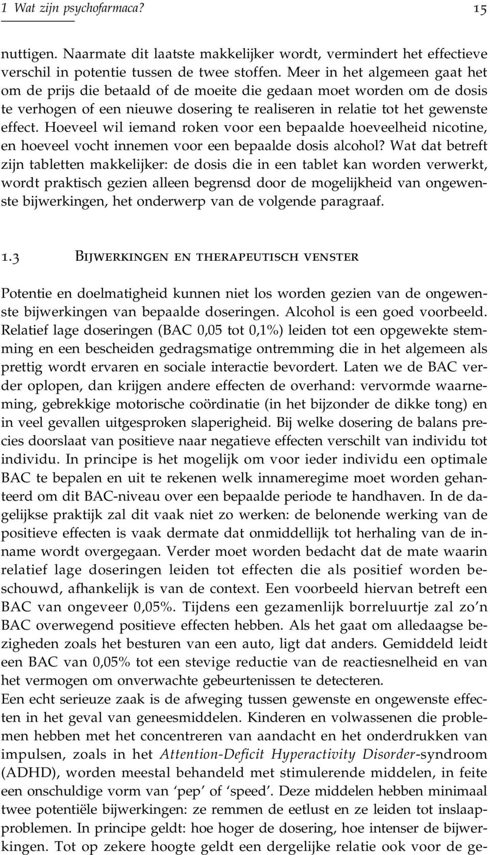 Hoeveel wil iemand roken voor een bepaalde hoeveelheid nicotine, en hoeveel vocht innemen voor een bepaalde dosis alcohol?