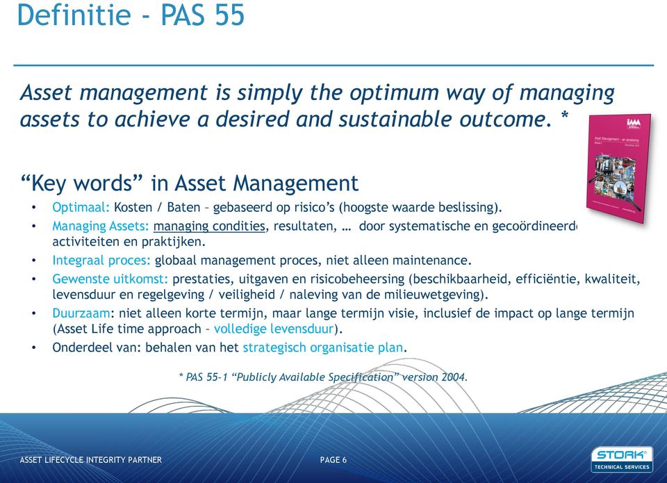 Managing Assets: managing condities, resultaten, door systematische en gecoördineerde activiteiten en praktijken. Integraal proces: globaal management proces, niet alleen maintenance.