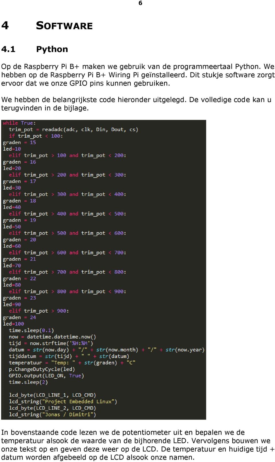 De volledige code kan u terugvinden in de bijlage.