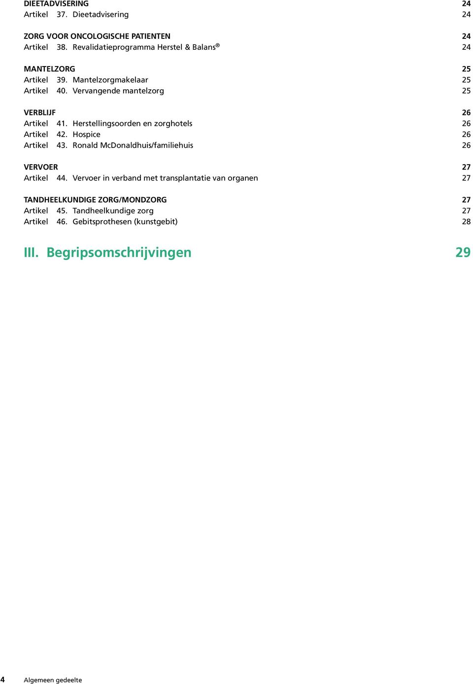 Vervangende mantelzorg 25 VERBLIJF 26 Artikel 41. Herstellingsoorden en zorghotels 26 Artikel 42. Hospice 26 Artikel 43.