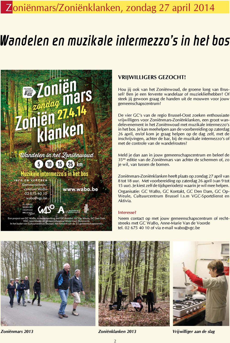 De vier GC s van de regio Brussel-Oost zoeken enthousiaste vrijwilligers voor Zoniënmars-Zoniënklanken, een groot wandelevenement in het Zoniënwoud met muzikale intermezzo s in het bos.