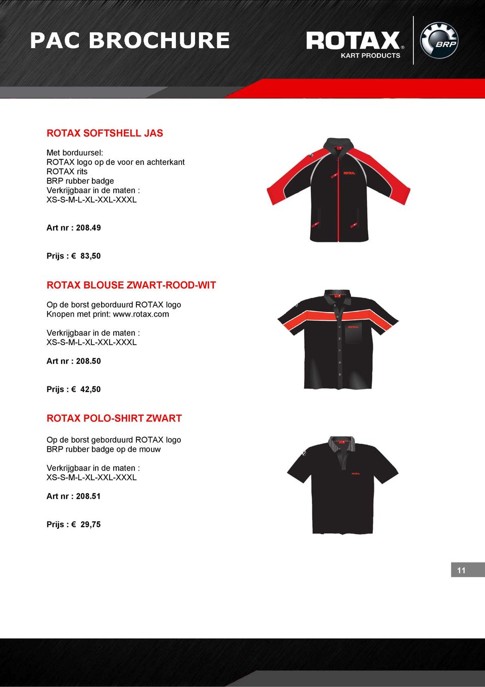 49 Prijs : 83,50 ROTAX BLOUSE ZWART-ROOD-WIT Op de borst geborduurd ROTAX logo Knopen met