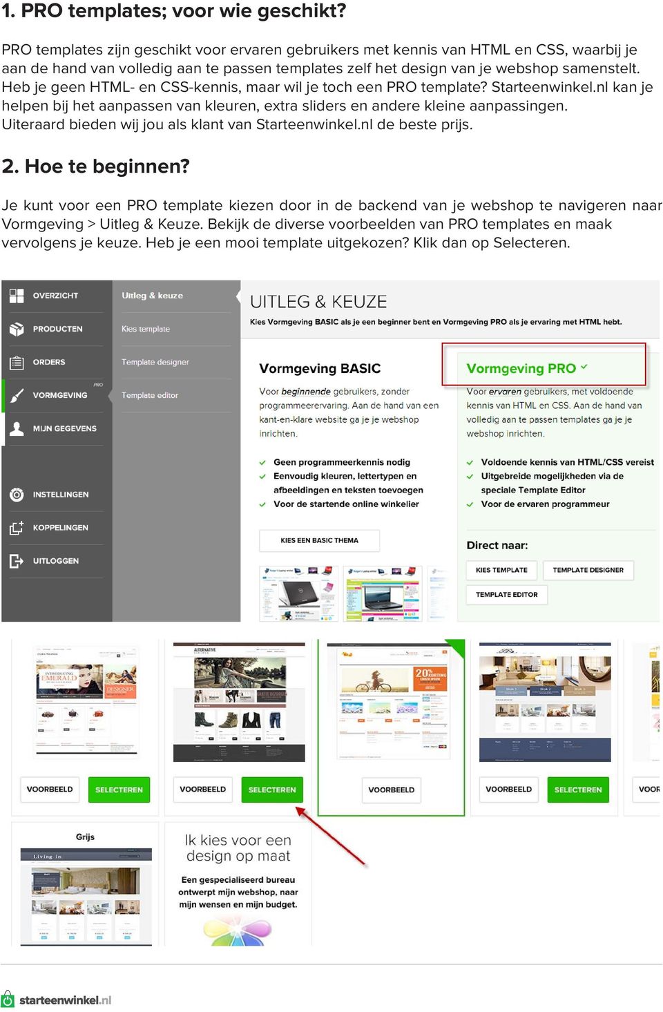 Heb je geen HTML- en CSS-kennis, maar wil je toch een PRO template? Starteenwinkel.nl kan je helpen bij het aanpassen van kleuren, extra sliders en andere kleine aanpassingen.