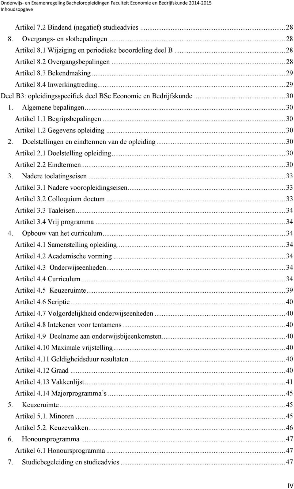 1 Begripsbepalingen... 30 Artikel 1.2 Gegevens opleiding... 30 2. Doelstellingen en eindtermen van de opleiding... 30 Artikel 2.1 Doelstelling opleiding... 30 Artikel 2.2 Eindtermen... 30 3.