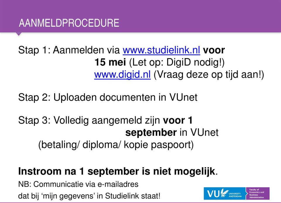 ) Stap 2: Uploaden documenten in VUnet Stap 3: Volledig aangemeld zijn voor 1 september in