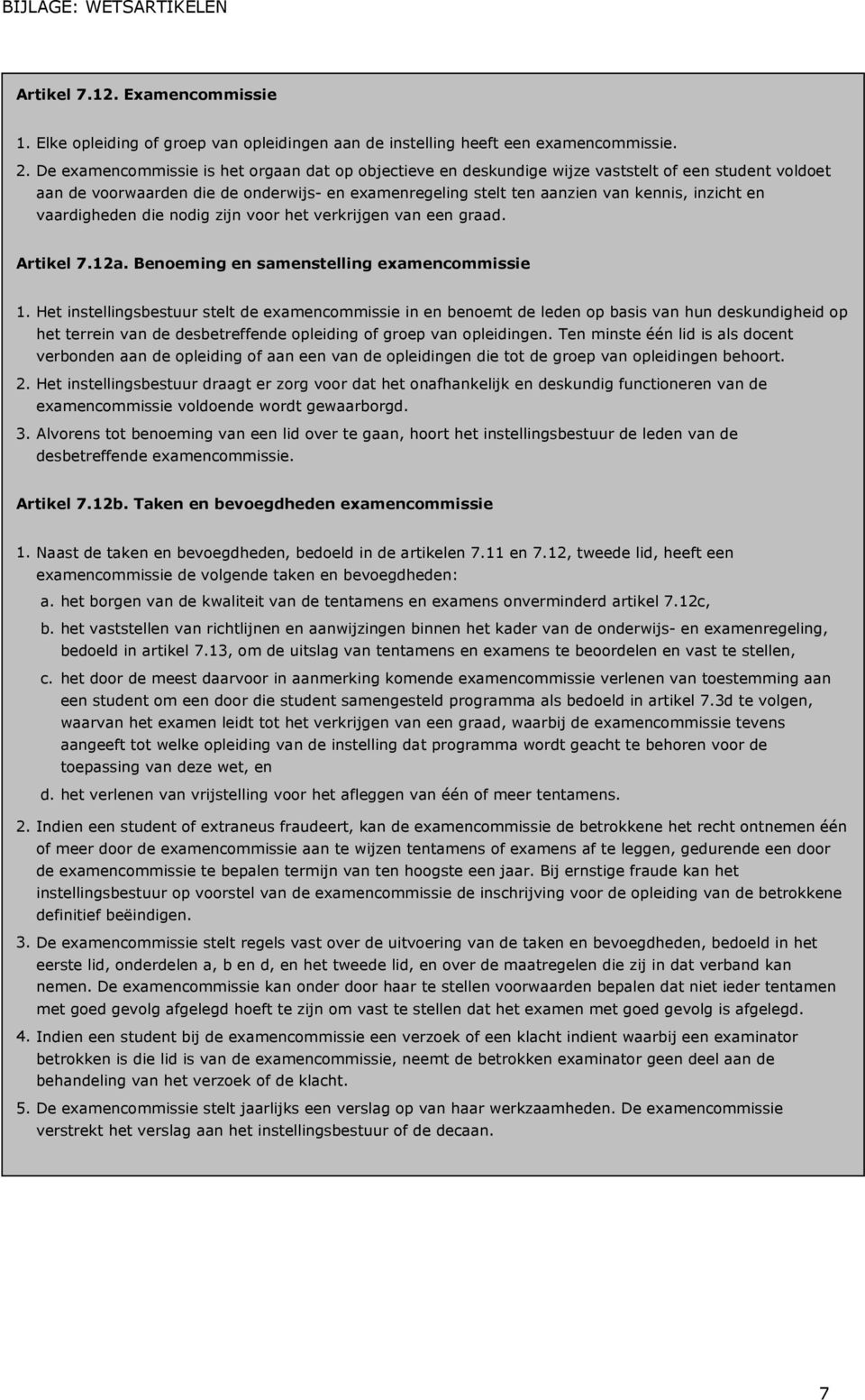 vaardigheden die nodig zijn voor het verkrijgen van een graad. Artikel 7.12a. Benoeming en samenstelling examencommissie 1.