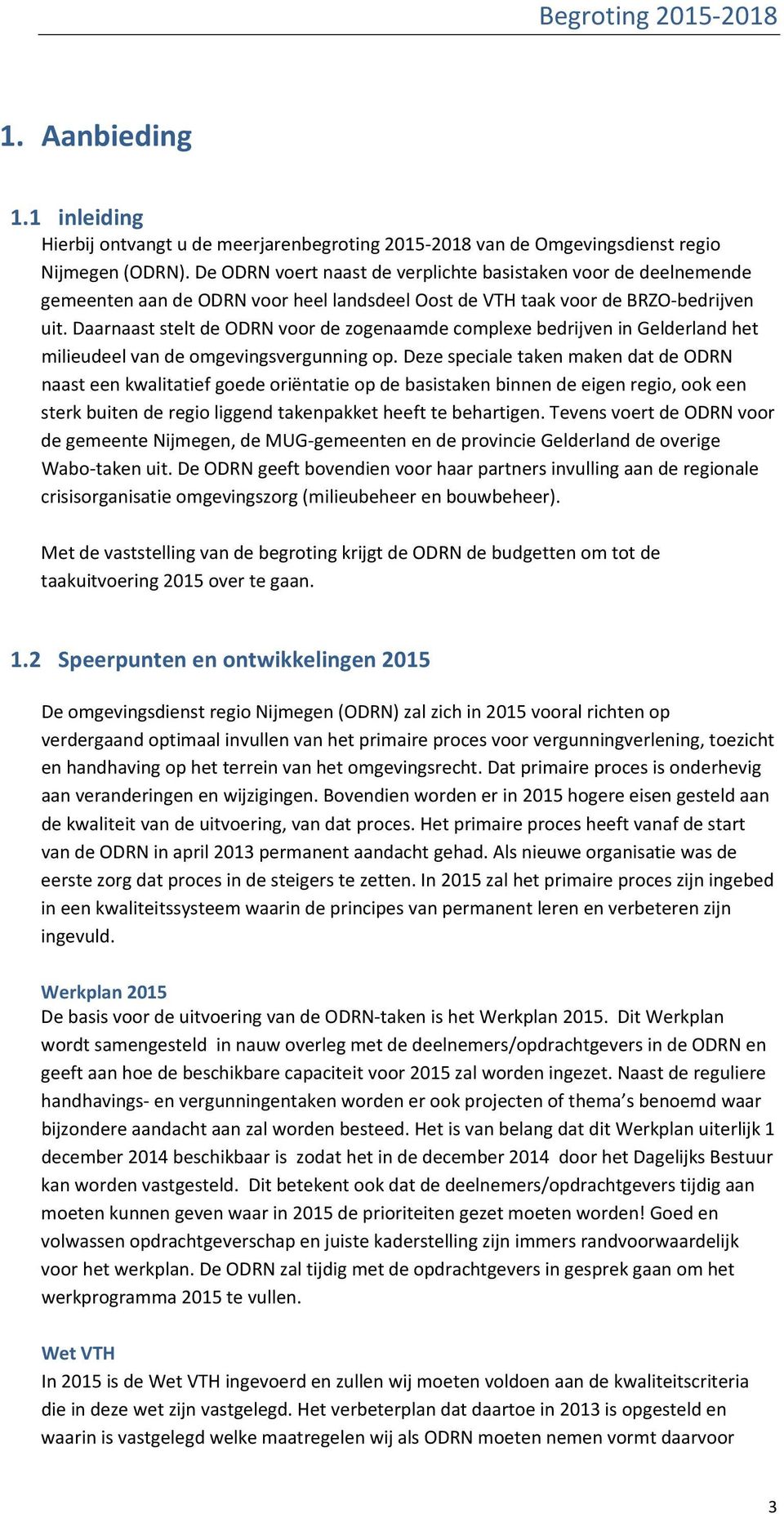 Daarnaast stelt de ODRN voor de zogenaamde complexe bedrijven in Gelderland het milieudeel van de omgevingsvergunning op.