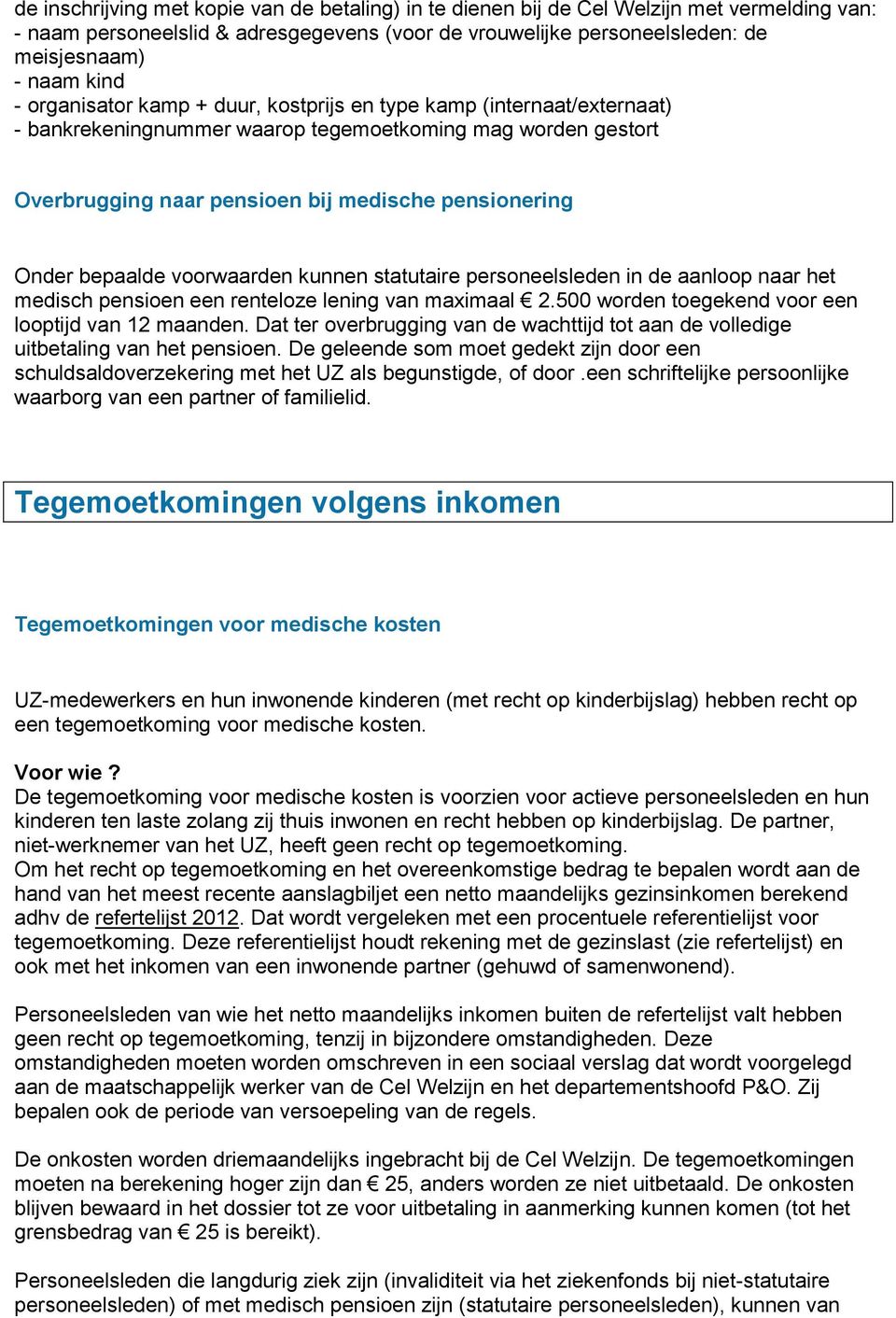 voorwaarden kunnen statutaire personeelsleden in de aanloop naar het medisch pensioen een renteloze lening van maximaal 2.500 worden toegekend voor een looptijd van 12 maanden.