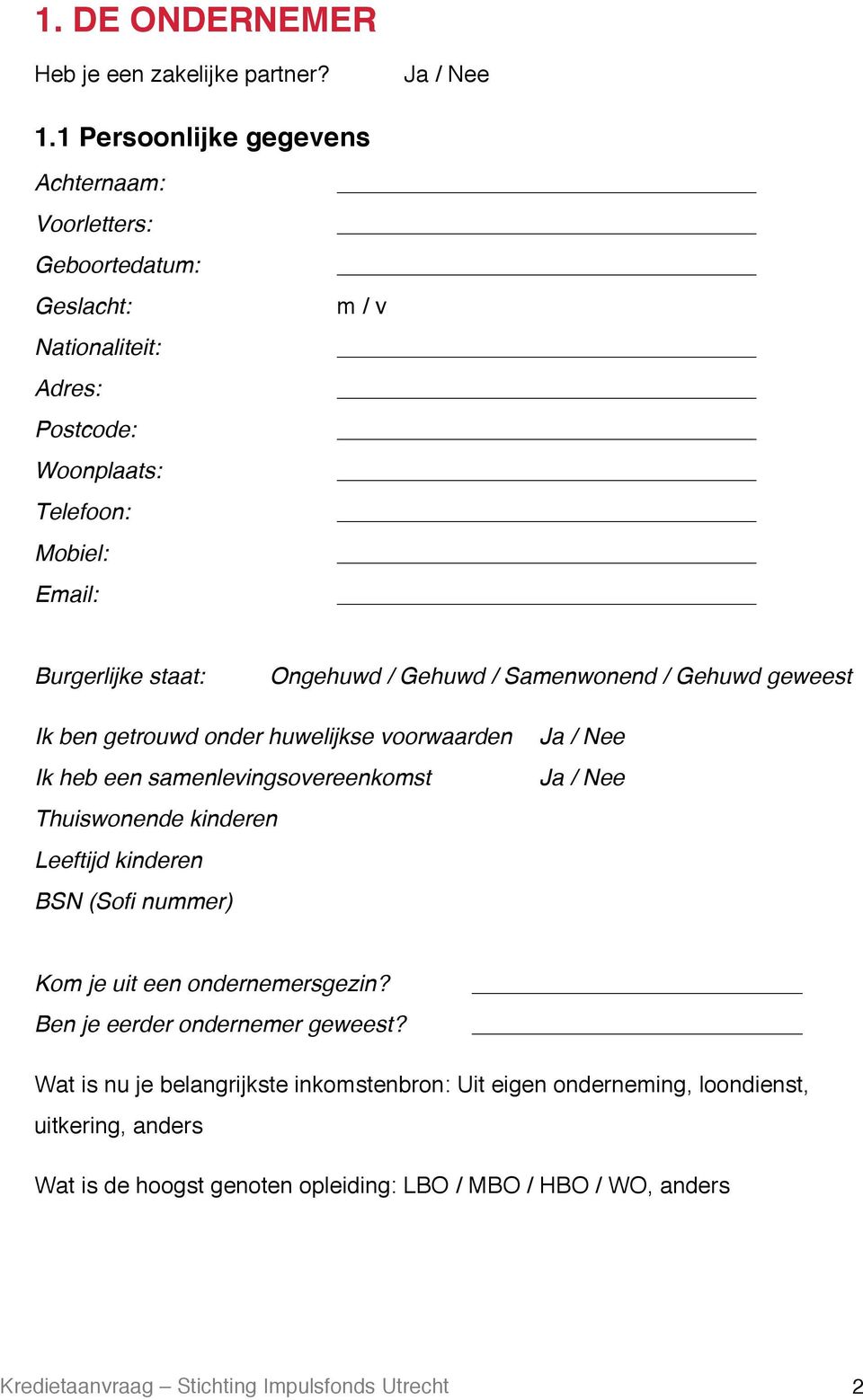 / Gehuwd / Samenwonend / Gehuwd geweest Ik ben getrouwd onder huwelijkse voorwaarden Ik heb een samenlevingsovereenkomst Thuiswonende kinderen Leeftijd kinderen BSN (Sofi