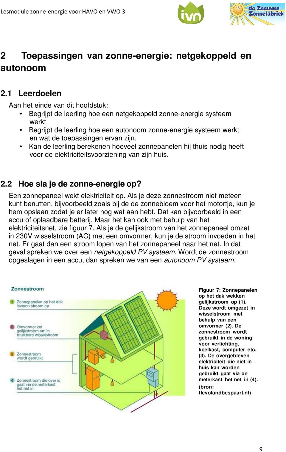 toepassingen ervan zijn. Kan de leerling berekenen hoeveel zonnepanelen hij thuis nodig heeft voor de elektriciteitsvoorziening van zijn huis. 2.2 Hoe sla je de zonne-energie op?