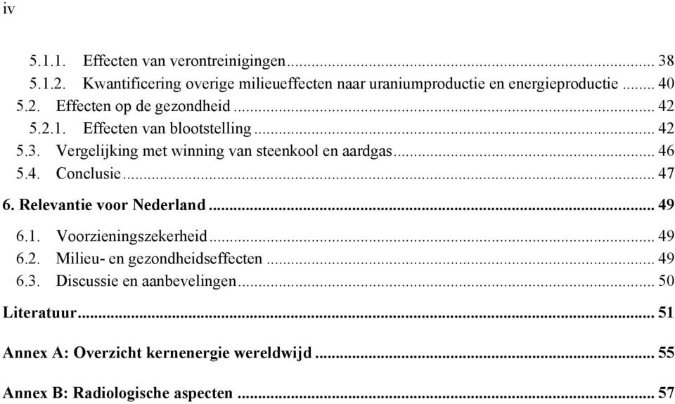 .. 46 5.4. Conclusie... 47 6. Relevantie voor Nederland... 49 6.1. Voorzieningszekerheid... 49 6.2. Milieu- en gezondheidseffecten... 49 6.3.